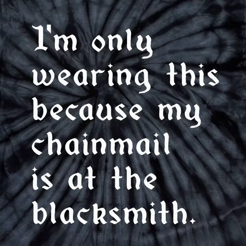 My Chainmail Is At The Blacksmith Funny Ren Faire Medieval Tie-Dye T-Shirt