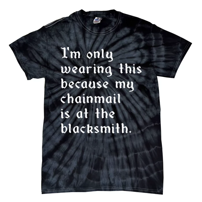 My Chainmail Is At The Blacksmith Funny Ren Faire Medieval Tie-Dye T-Shirt