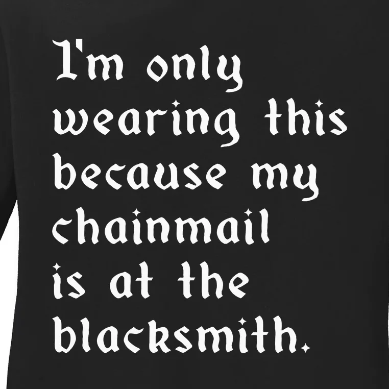 My Chainmail Is At The Blacksmith Funny Ren Faire Medieval Ladies Long Sleeve Shirt