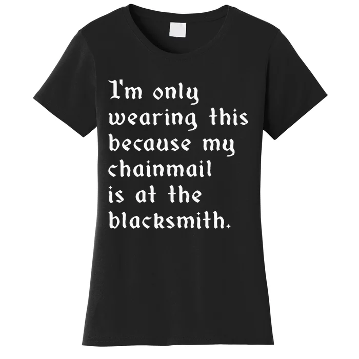 My Chainmail Is At The Blacksmith Funny Ren Faire Medieval Women's T-Shirt