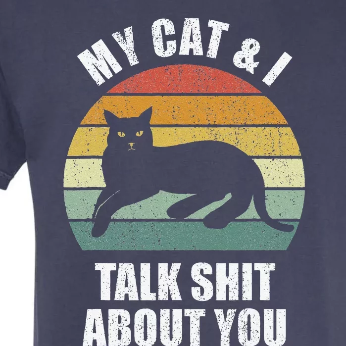 My Cat & I Talk Shit About You Black Cat Funny Cat Garment-Dyed Heavyweight T-Shirt