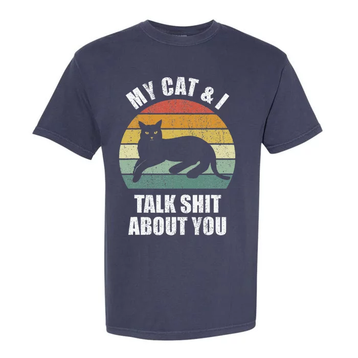 My Cat & I Talk Shit About You Black Cat Funny Cat Garment-Dyed Heavyweight T-Shirt