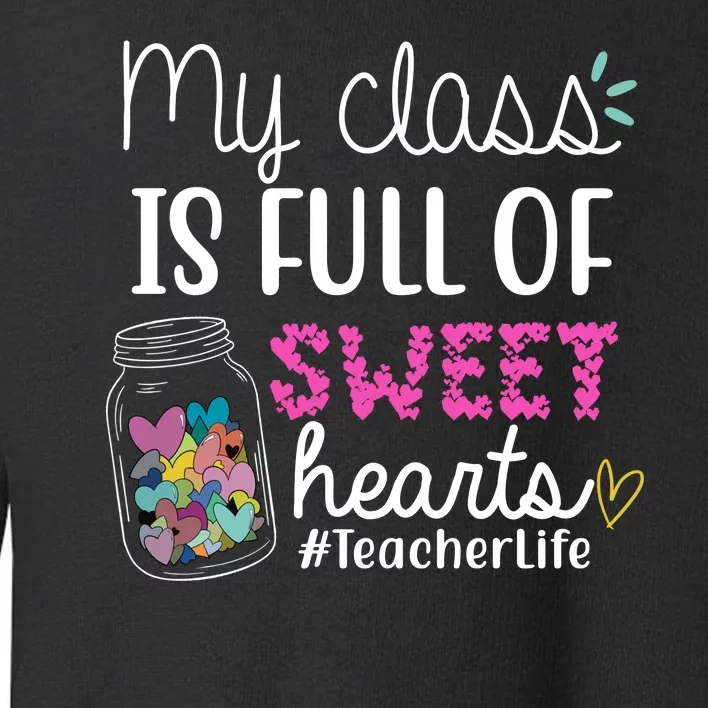 My Class Is Full Of Sweet Hearts Teacher Life Toddler Sweatshirt