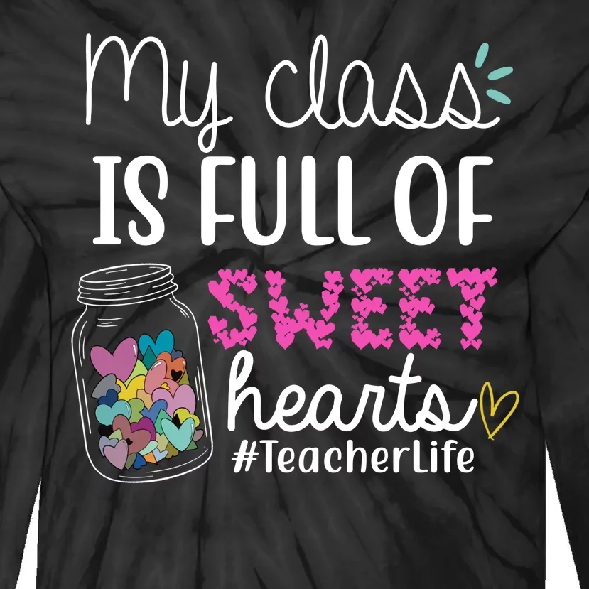 My Class Is Full Of Sweet Hearts Teacher Life Tie-Dye Long Sleeve Shirt