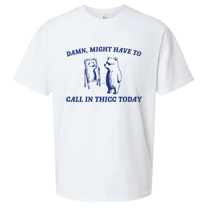 Might Call In Thicc Today Sueded Cloud Jersey T-Shirt