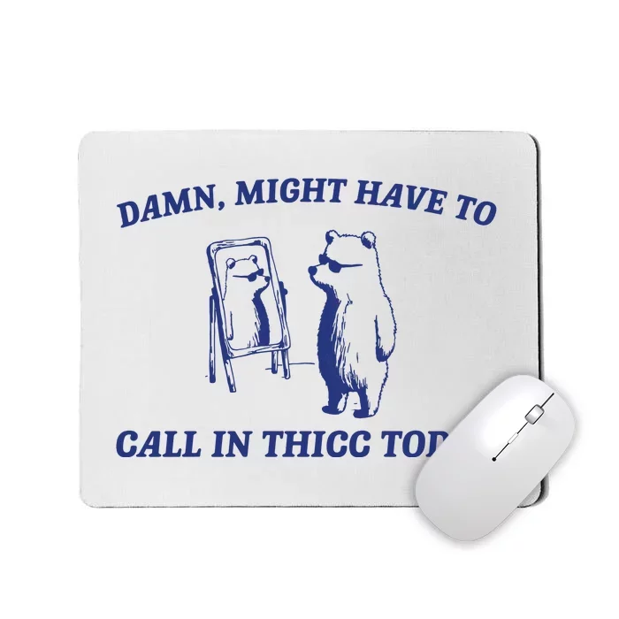 Might Call In Thicc Today Mousepad