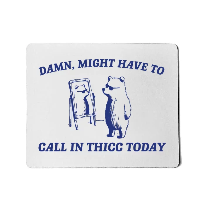 Might Call In Thicc Today Mousepad