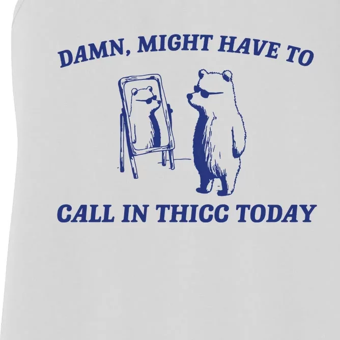 Might Call In Thicc Today Women's Racerback Tank