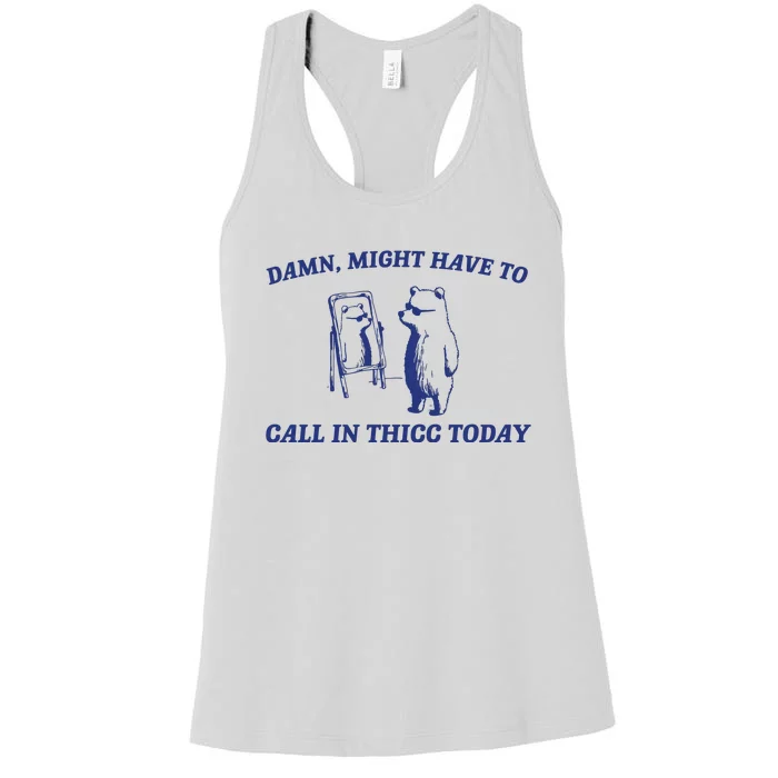 Might Call In Thicc Today Women's Racerback Tank