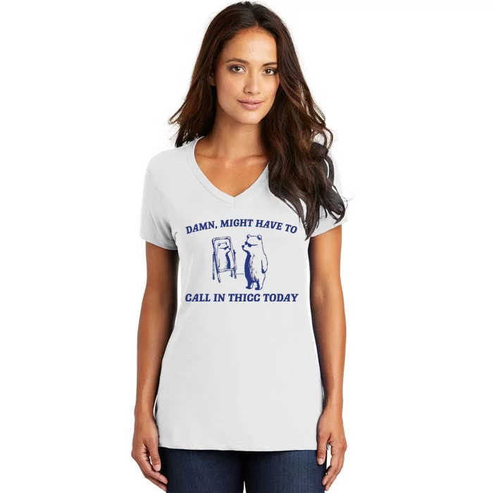 Might Call In Thicc Today Women's V-Neck T-Shirt