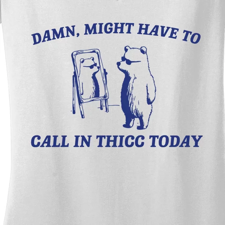 Might Call In Thicc Today Women's V-Neck T-Shirt