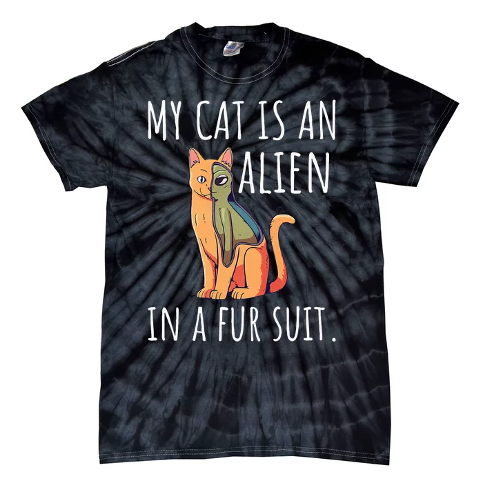 My Cat Is An Alien In A Fur Suit Tie-Dye T-Shirt