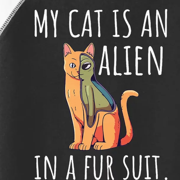 My Cat Is An Alien In A Fur Suit Toddler Fine Jersey T-Shirt