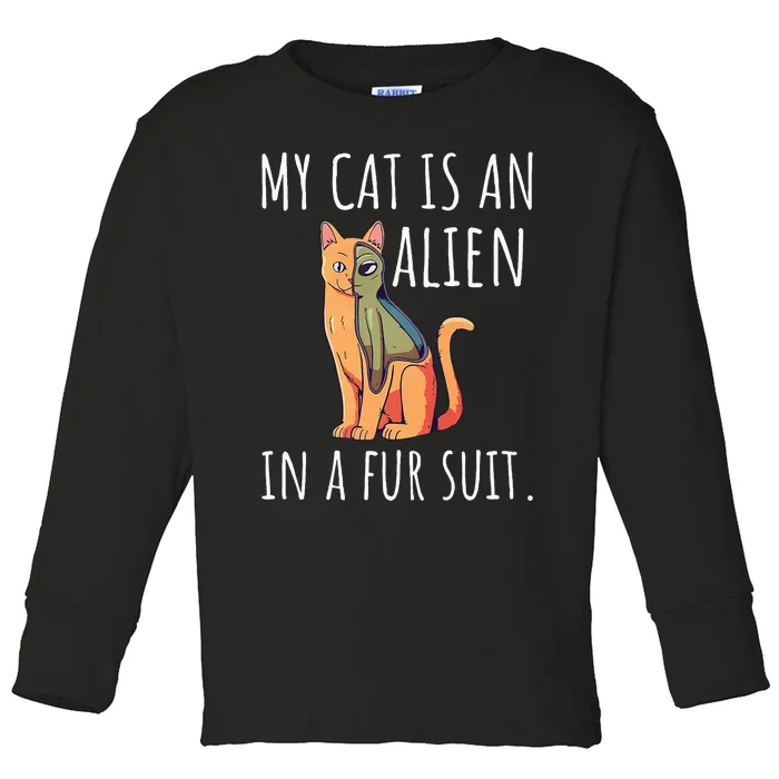 My Cat Is An Alien In A Fur Suit Toddler Long Sleeve Shirt