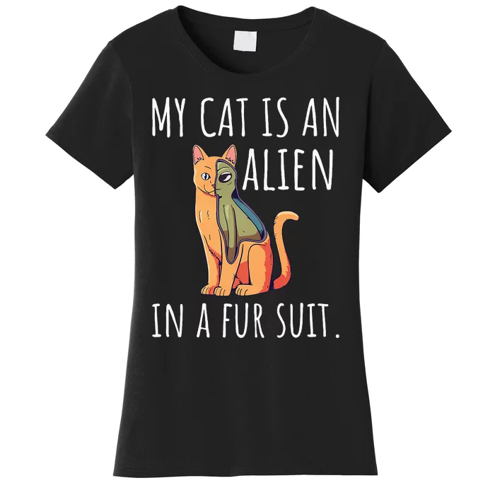 My Cat Is An Alien In A Fur Suit Women's T-Shirt