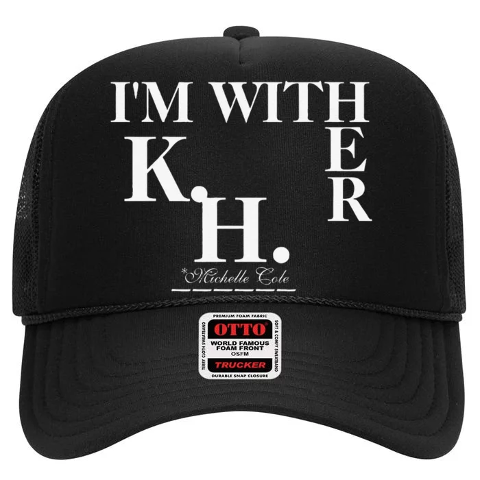 Michelle Cole Is With Her (Kamala Harris) High Crown Mesh Trucker Hat