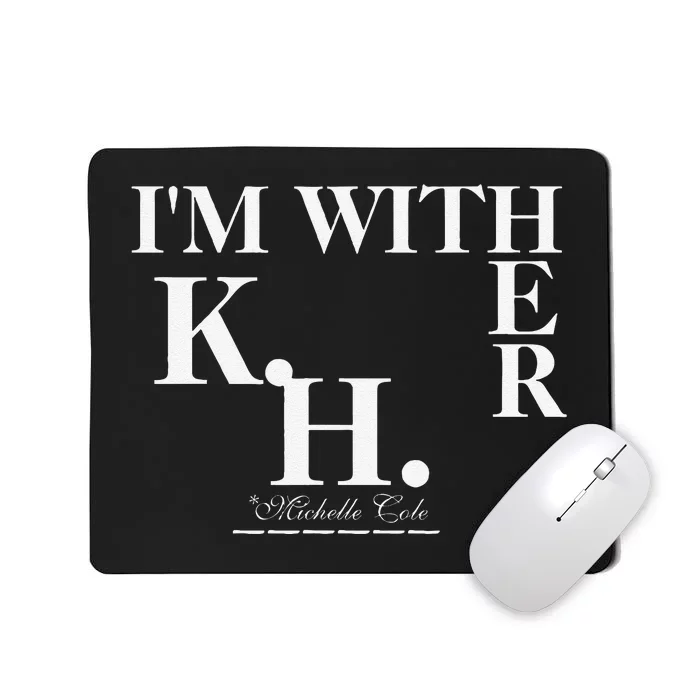 Michelle Cole Is With Her (Kamala Harris) Mousepad