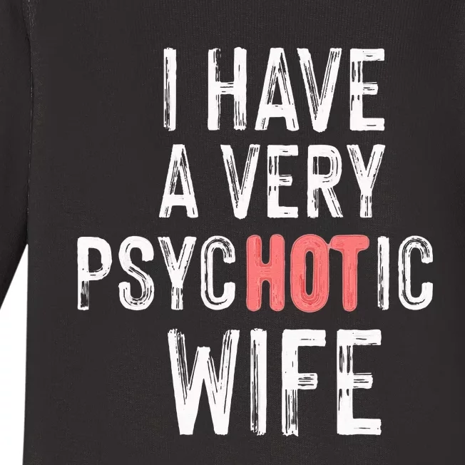 married couple I have a very psycHOTic wife funny Baby Long Sleeve Bodysuit