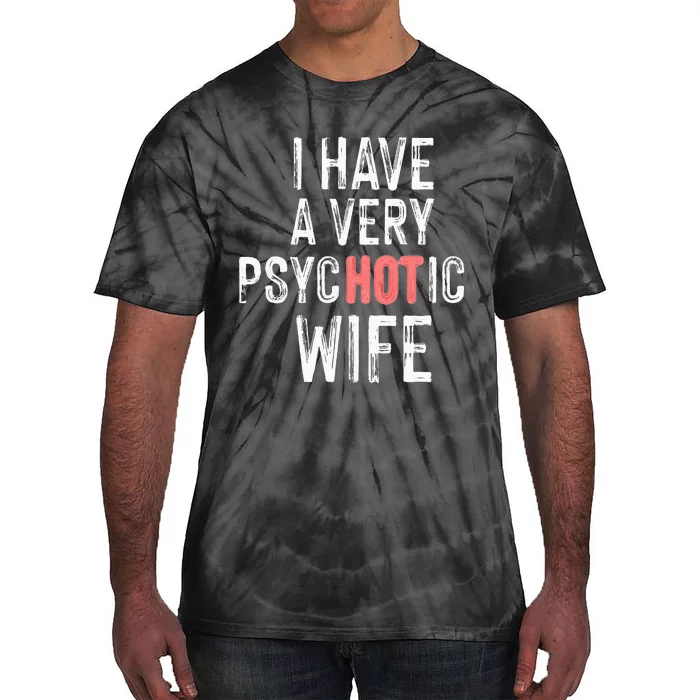 married couple I have a very psycHOTic wife funny Tie-Dye T-Shirt