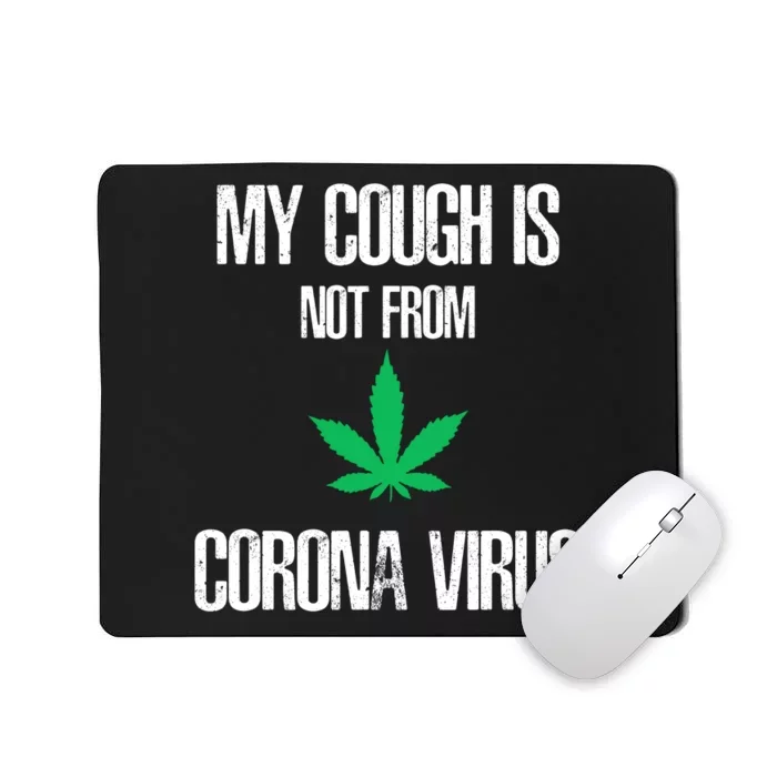 My Cough Is Not From The Virus Funny Weed Marijuana Smoker Mousepad