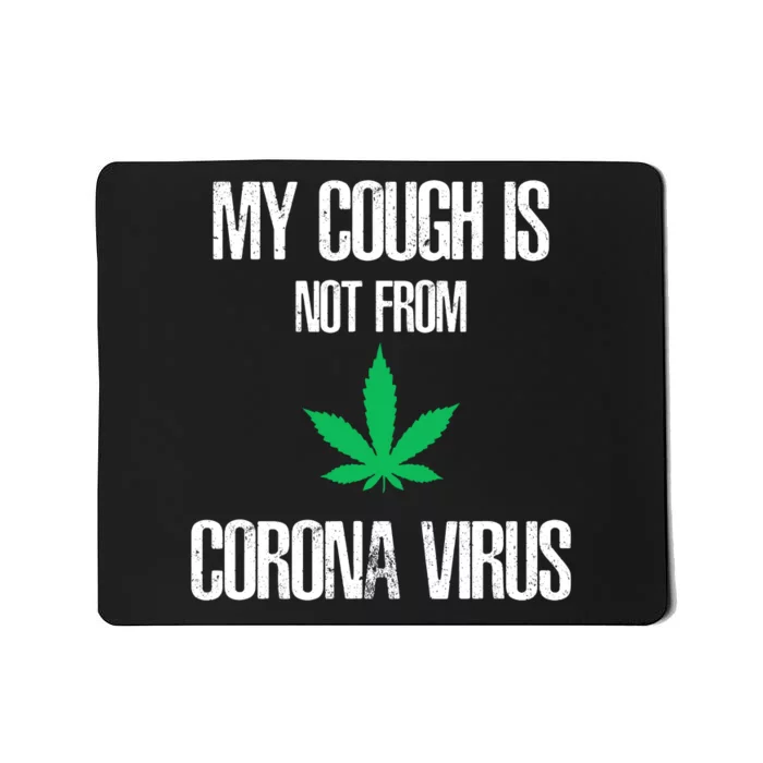 My Cough Is Not From The Virus Funny Weed Marijuana Smoker Mousepad