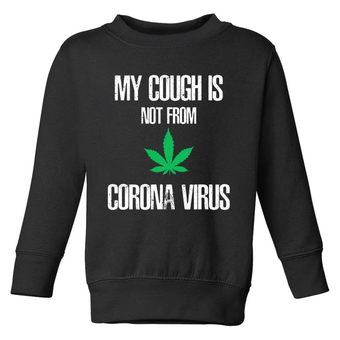 My Cough Is Not From The Virus Funny Weed Marijuana Smoker Toddler Sweatshirt