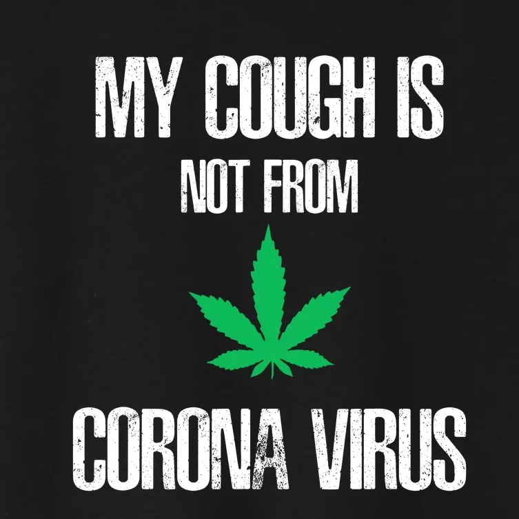 My Cough Is Not From The Virus Funny Weed Marijuana Smoker Women's Crop Top Tee