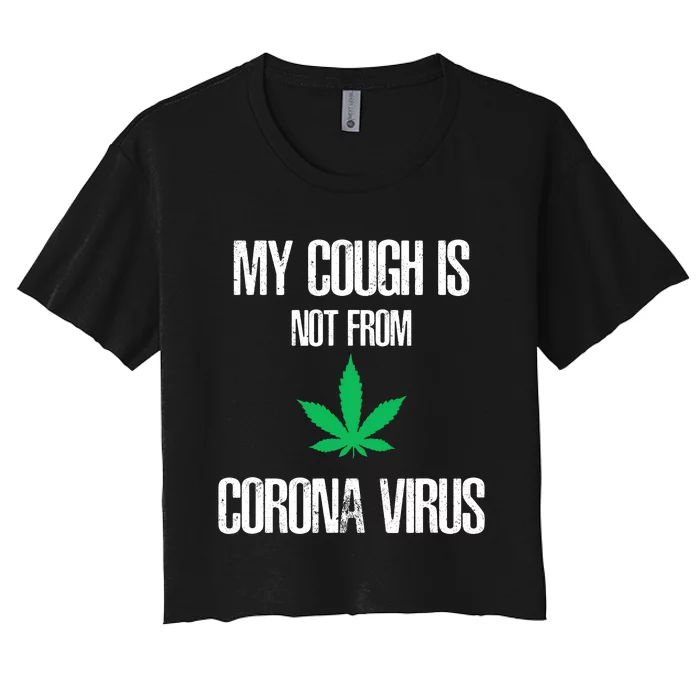 My Cough Is Not From The Virus Funny Weed Marijuana Smoker Women's Crop Top Tee