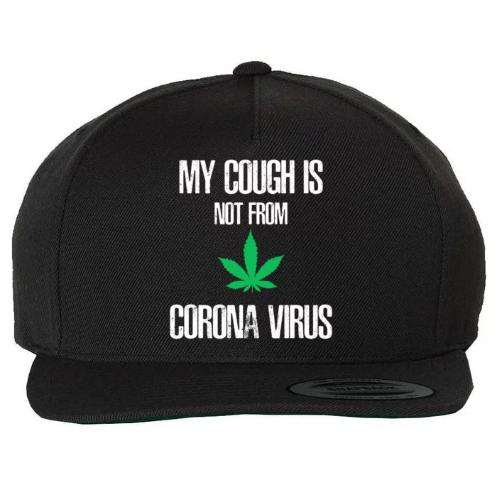 My Cough Is Not From The Virus Funny Weed Marijuana Smoker Wool Snapback Cap