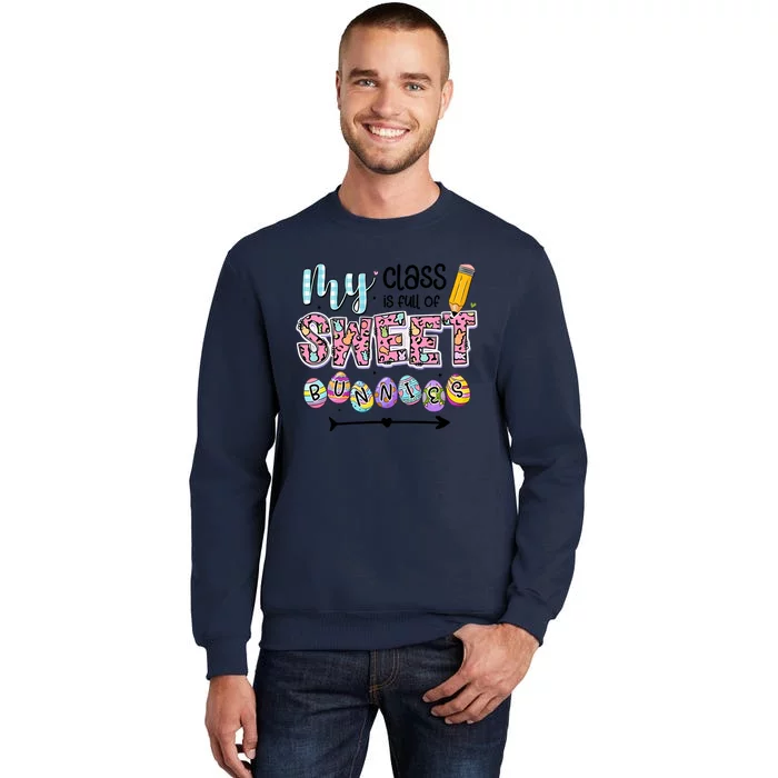 My Class Is Full Of Sweet Bunnies One Happy Teacher Happy Easter Day Tall Sweatshirt