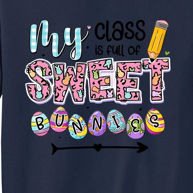 My Class Is Full Of Sweet Bunnies One Happy Teacher Happy Easter Day Tall Sweatshirt