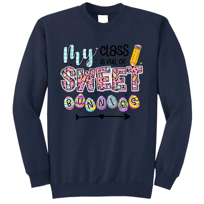 My Class Is Full Of Sweet Bunnies One Happy Teacher Happy Easter Day Tall Sweatshirt