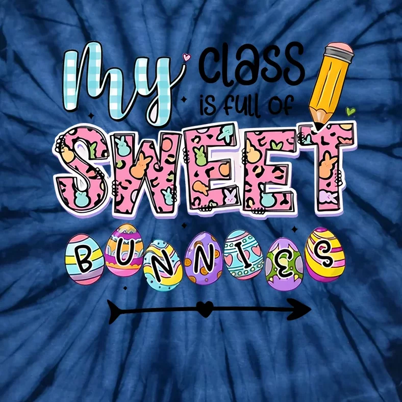 My Class Is Full Of Sweet Bunnies One Happy Teacher Happy Easter Day Tie-Dye T-Shirt