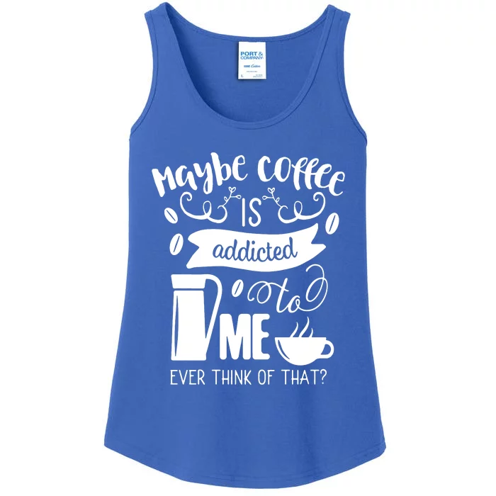 Maybe Coffee Is Addicted To Me Ladies Essential Tank