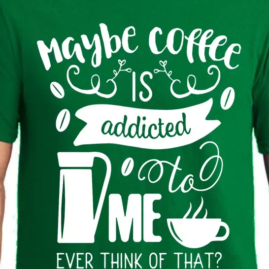 Maybe Coffee Is Addicted To Me Pajama Set