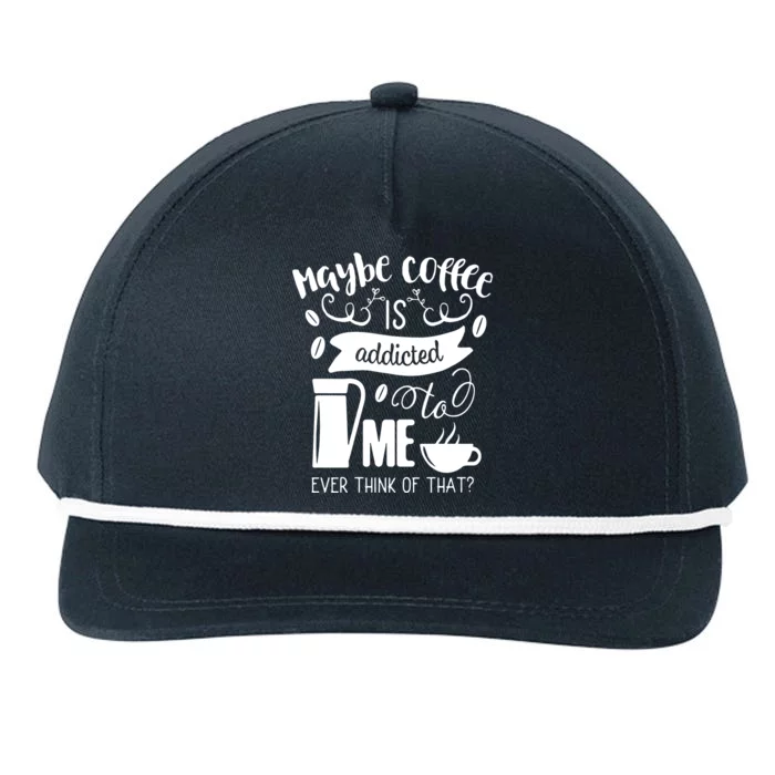 Maybe Coffee Is Addicted To Me Snapback Five-Panel Rope Hat