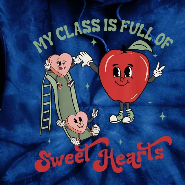 My Class Is Full Of Sweet Hearts Teacher Valentines Teacher Tie Dye Hoodie