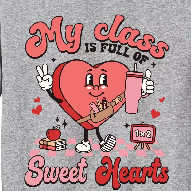 My Class Is Full Of Valentines Day Teacher Tall Sweatshirt