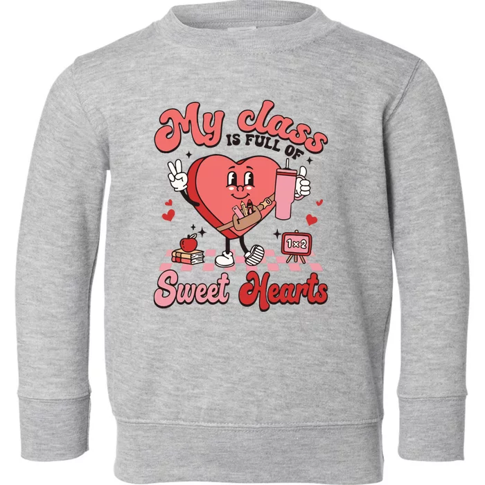 My Class Is Full Of Valentines Day Teacher Toddler Sweatshirt