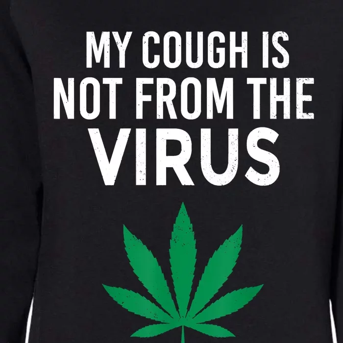 My Cough Is Not From The Virus Funny Weed Marijuana Smoker Womens California Wash Sweatshirt