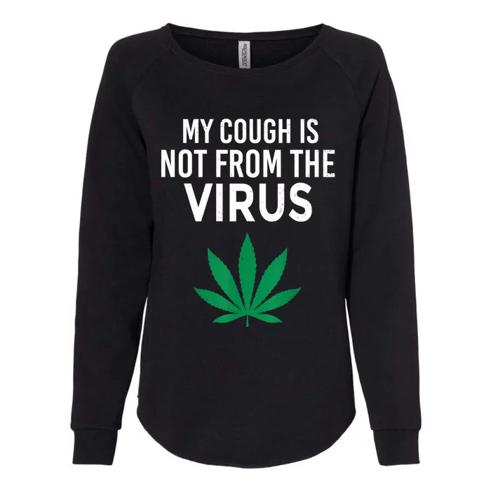 My Cough Is Not From The Virus Funny Weed Marijuana Smoker Womens California Wash Sweatshirt