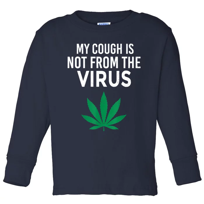 My Cough Is Not From The Virus Funny Weed Marijuana Smoker Toddler Long Sleeve Shirt