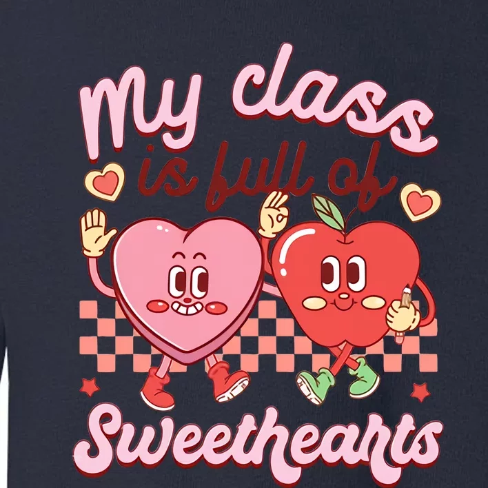 My Class Is Full Of Sweethearts Retro Valentine's Day Lover Toddler Sweatshirt