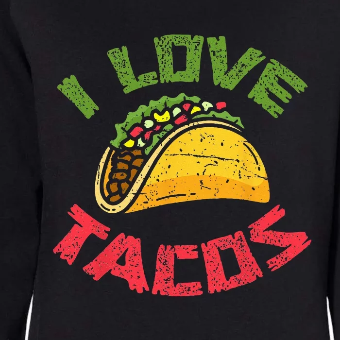 Mexican Cuisine I Love Tacos Foodie Mexico Tacos Lover Taco Womens California Wash Sweatshirt