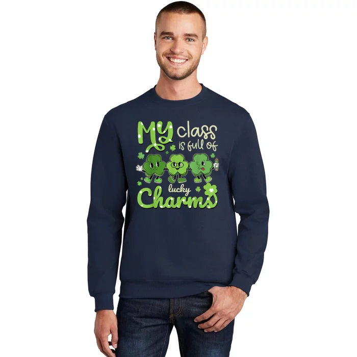 My Class Is Full Of Lucky Charms Teacher St Patricks Day Tall Sweatshirt