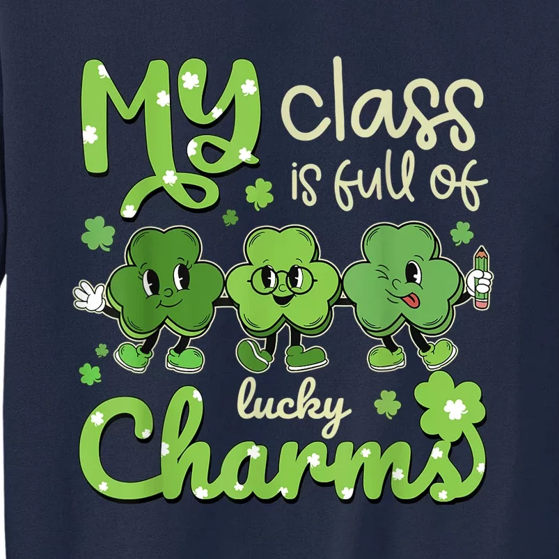 My Class Is Full Of Lucky Charms Teacher St Patricks Day Tall Sweatshirt