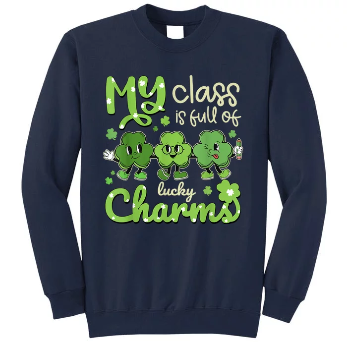 My Class Is Full Of Lucky Charms Teacher St Patricks Day Tall Sweatshirt