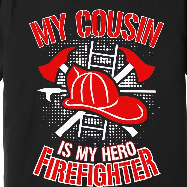 My Cousin is my Hero Firefighter Premium T-Shirt