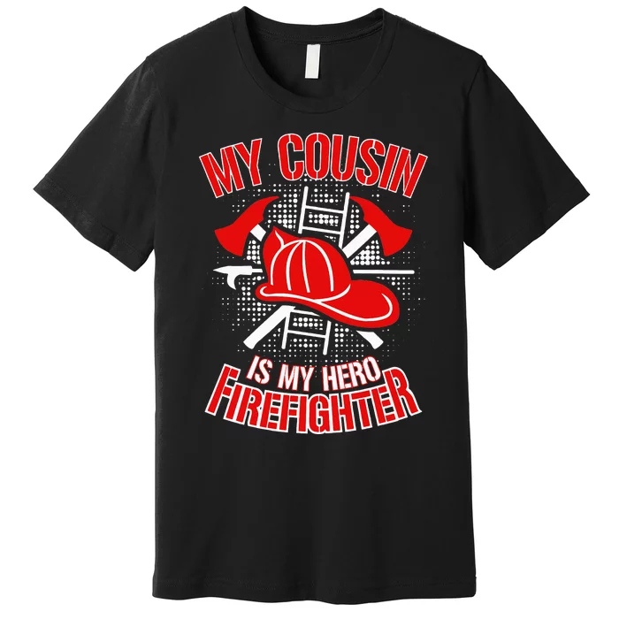 My Cousin is my Hero Firefighter Premium T-Shirt