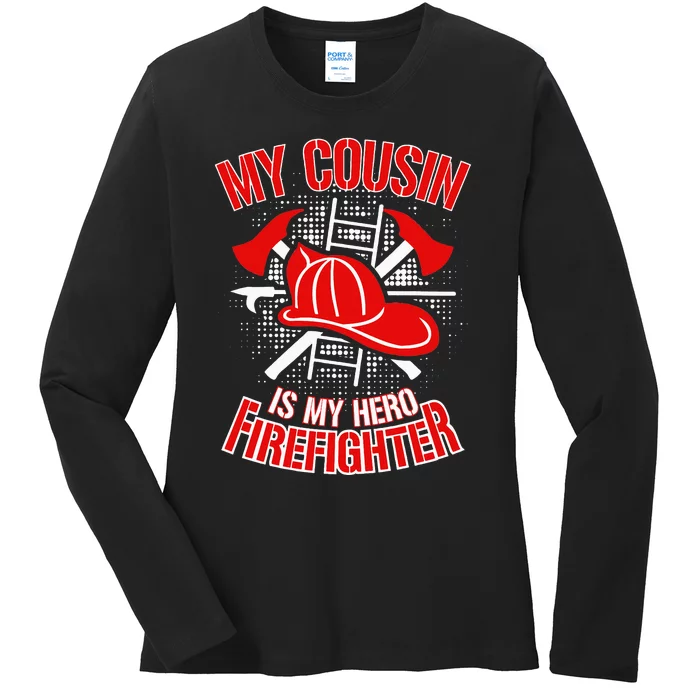 My Cousin is my Hero Firefighter Ladies Long Sleeve Shirt